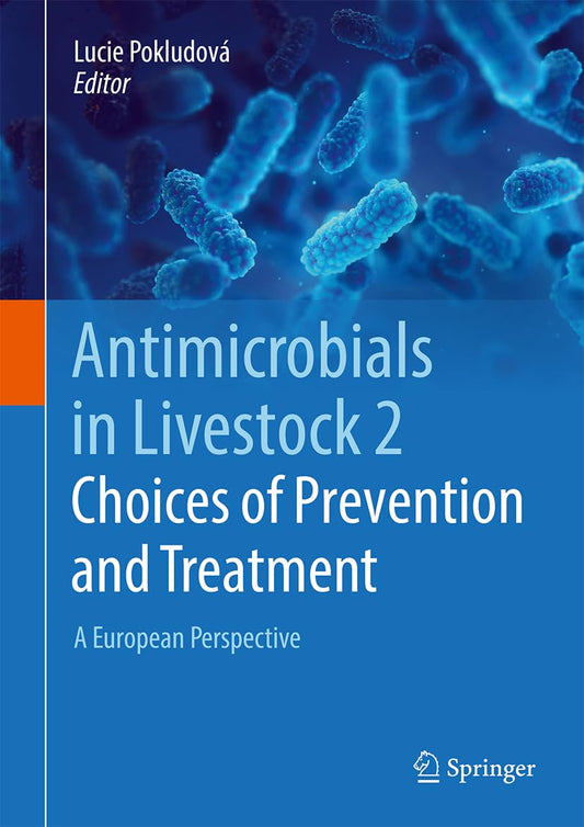 Antimicrobials in Livestock 2: Choices of Prevention and Treatment: A European Perspective 2024th Edition