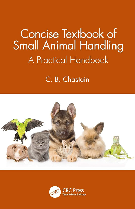 Concise Textbook of Small Animal Handling: A Practical Handbook 1st Edition
