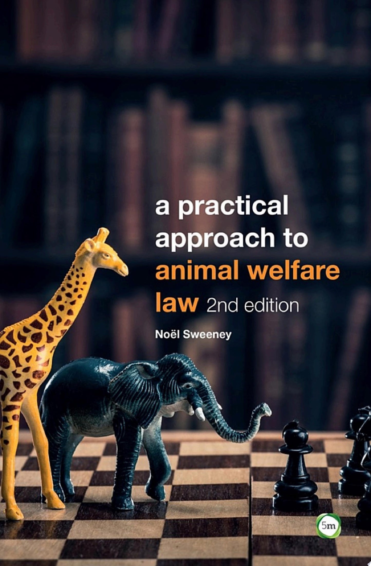 A Practical Approach to Animal Welfare Law, 2nd Edition