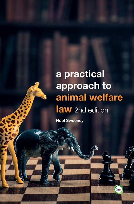 A Practical Approach to Animal Welfare Law, 2nd Edition