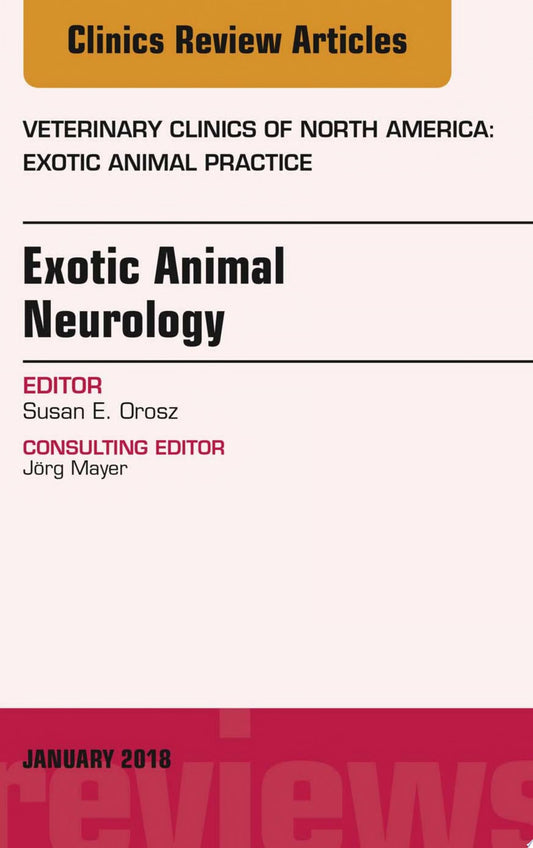 Exotic Animal Neurology, An Issue of Veterinary Clinics of North America: Exotic Animal Practice