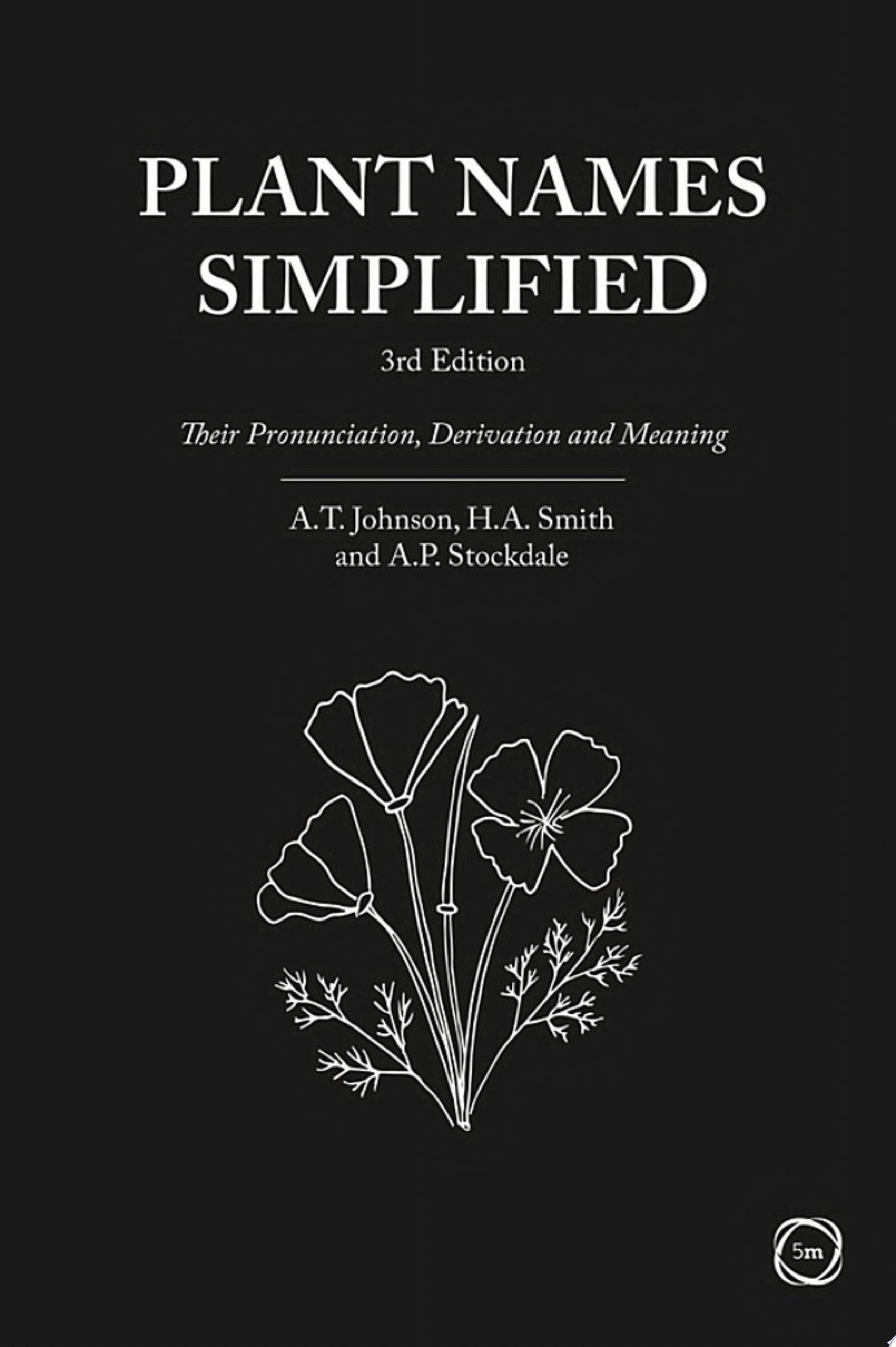 Plant Names Simplified: Their Pronunciation, Derivation and Meaning, 3rd Edition