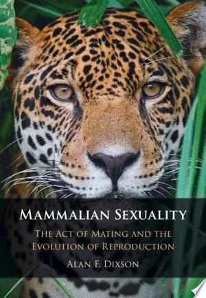 Mammalian Sexuality: The Act of Mating and the Evolution of Reproduction