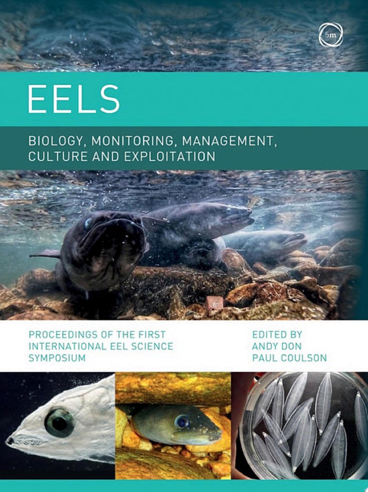 Eels Biology, Monitoring, Management, Culture and Exploitation: Proceedings of the First International Eel Science Symposium