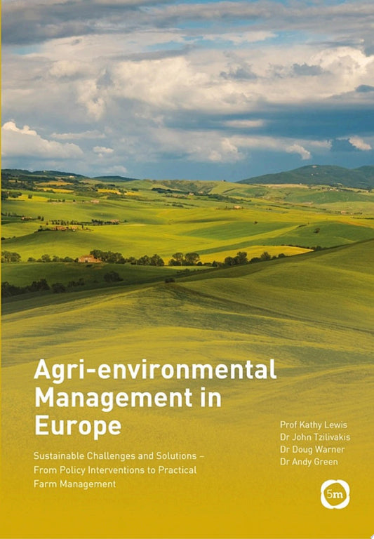 Agri-environmental Management in Europe: Sustainable Challenges and Solutions – From Policy Interventions to Practical Farm Management