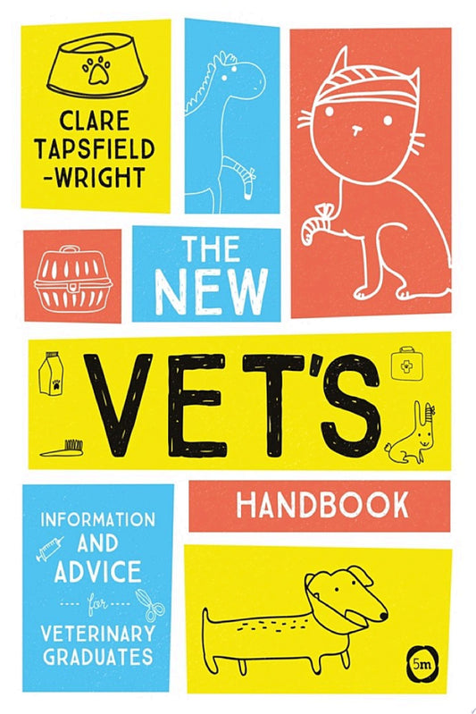 The New Vet's Handbook: Information and Advice for Veterinary Graduates